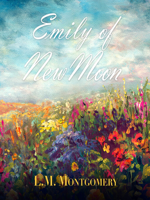 Title details for Emily of New Moon by L. M. Montgomery - Wait list